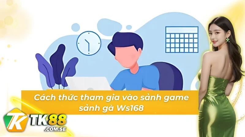 Cách thức tham gia vào sảnh game Đá gà Ws168