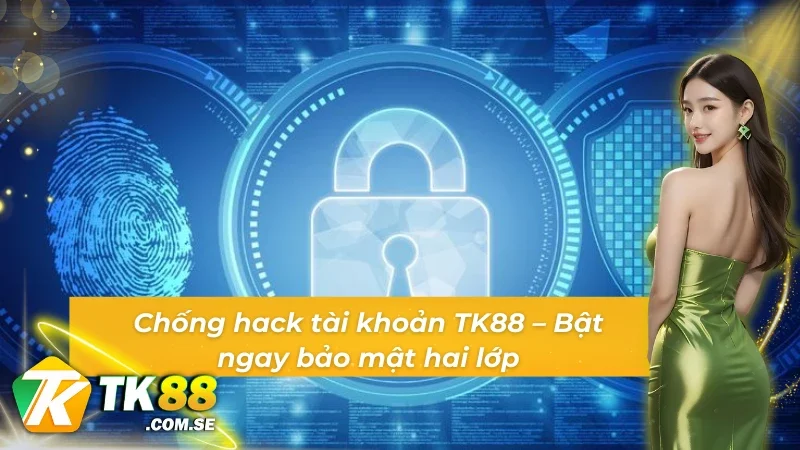 Bật bảo mật 2 lớp giúp đăng nhập TK88 an toàn hơn bao giờ hết