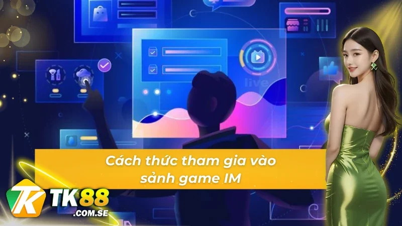 Cách thức tham gia vào sảnh game IM E-Sports