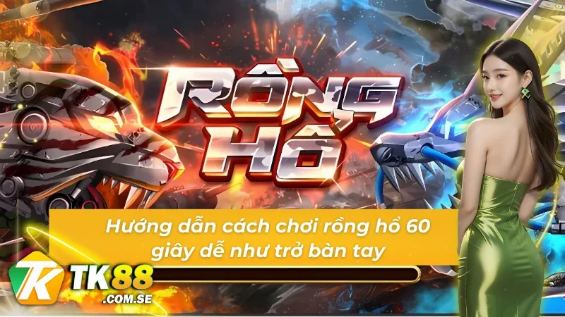 Cách tân thủ tham gia vào rồng hổ 60s