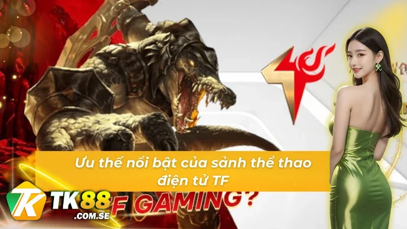 Thế mạnh làm nên sự vượt trội của sảnh TF E-Sports